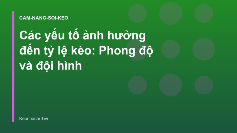 Các yếu tố ảnh hưởng đến tỷ lệ kèo: Phong độ và đội hình