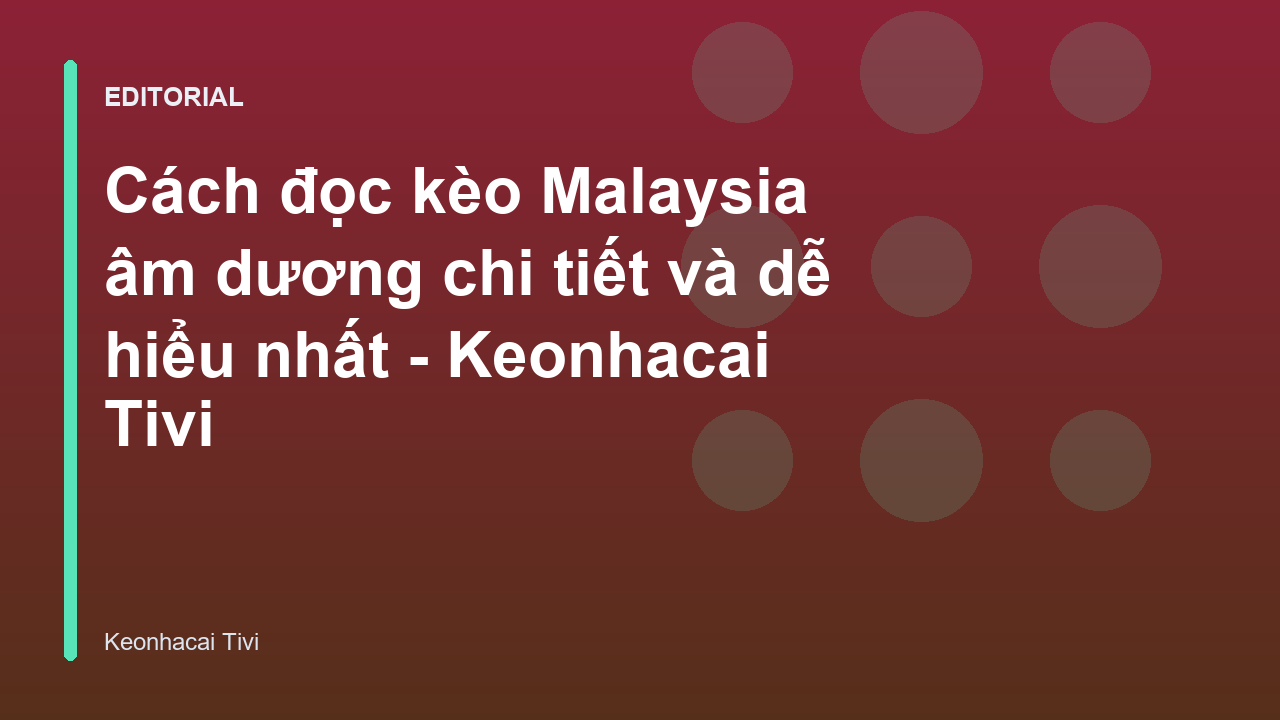 Hướng dẫn cách đọc kèo Malaysia âm dương