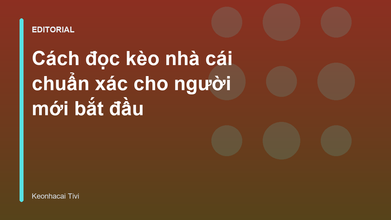 Hướng dẫn cách đọc kèo nhà cái cho người mới
