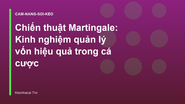Chiến thuật Martingale: Kinh nghiệm quản lý vốn hiệu quả trong cá cược