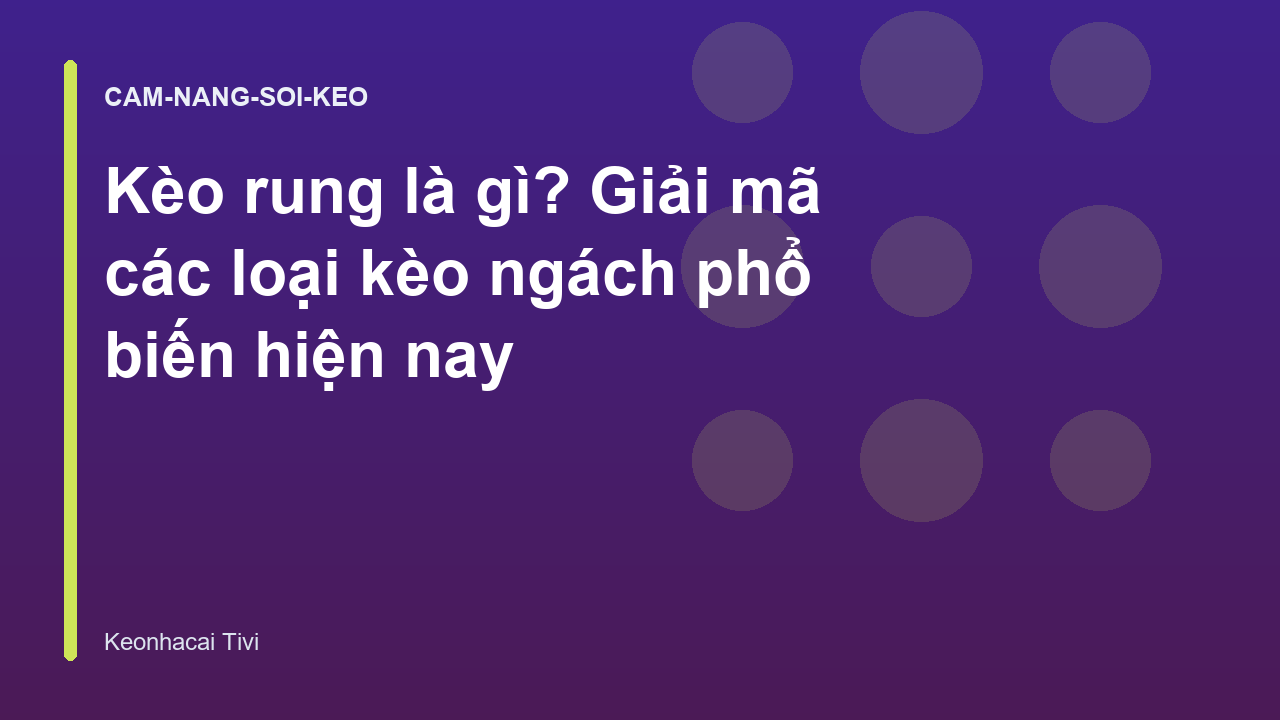 Kèo rung là gì? Giải mã các loại kèo ngách phổ biến hiện nay