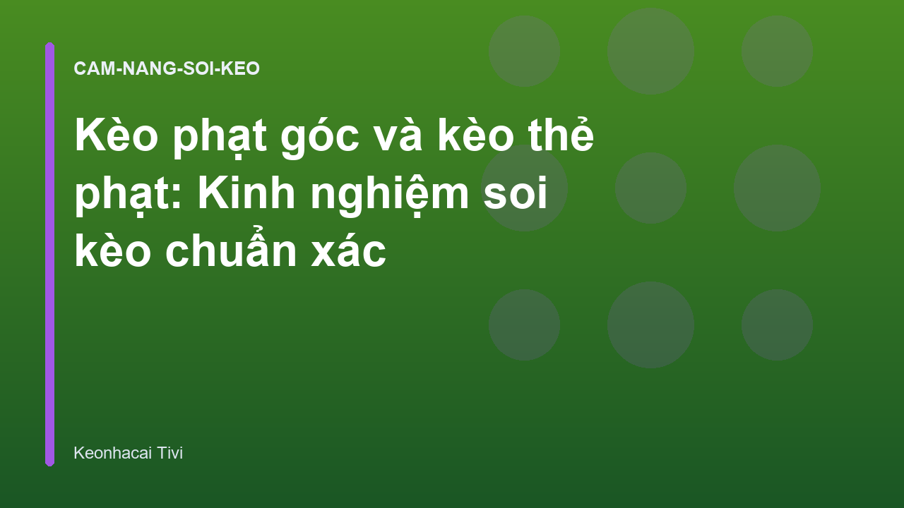 Kèo phạt góc và kèo thẻ phạt: Kinh nghiệm soi kèo chuẩn xác