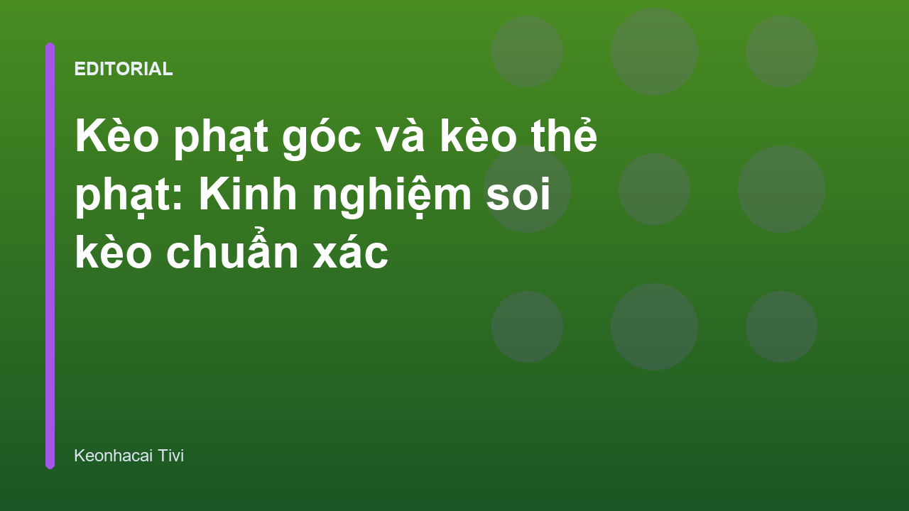 Phân tích kèo phạt góc và thẻ phạt trong bóng đá