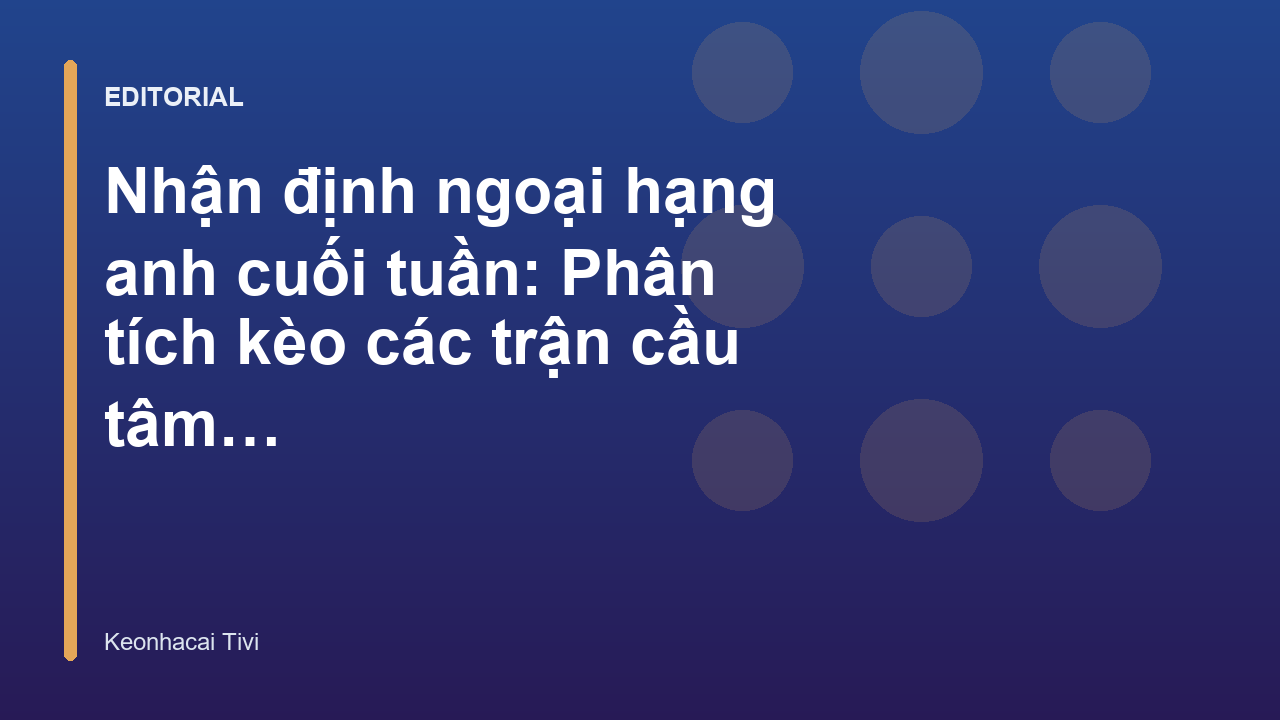 Phân tích nhận định ngoại hạng anh cuối tuần